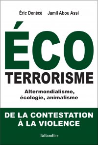 Ecoterrorisme. Altermondialisme, écologie, animalisme : de la contestation à la violence